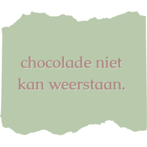 chocolade niet kan weerstaan