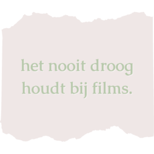 het nooit droog houdt bij films